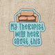 My Therapist Will Hear About This Vinyl Sticker