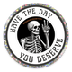 Have the Day You Deserve Glitter Sticker